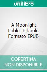 A Moonlight Fable. E-book. Formato EPUB ebook