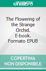 The Flowering of the Strange Orchid. E-book. Formato EPUB ebook di H. G. Wells
