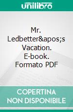 Mr. Ledbetter&apos;s Vacation. E-book. Formato PDF ebook