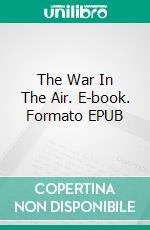 The War In The Air. E-book. Formato EPUB ebook