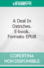 A Deal In Ostriches. E-book. Formato EPUB ebook