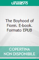 The Boyhood of Fionn. E-book. Formato EPUB ebook