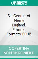 St. George of Merrie England. E-book. Formato PDF ebook di Flora Steel