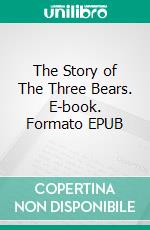 The Story of The Three Bears. E-book. Formato EPUB ebook di Flora Steel