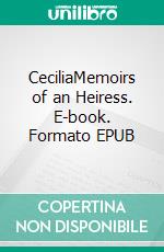 CeciliaMemoirs of an Heiress. E-book. Formato EPUB ebook