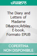 The Diary and Letters of Madame D&apos;Arblay. E-book. Formato EPUB ebook