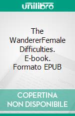 The WandererFemale Difficulties. E-book. Formato PDF ebook