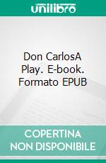 Don CarlosA Play. E-book. Formato EPUB