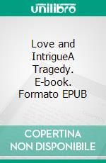 Love and IntrigueA Tragedy. E-book. Formato EPUB ebook