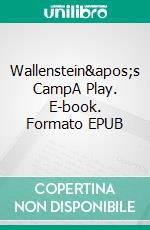 Wallenstein&apos;s CampA Play. E-book. Formato EPUB