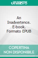 An Inadvertence. E-book. Formato EPUB