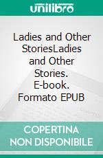 Ladies and Other StoriesLadies and Other Stories. E-book. Formato EPUB