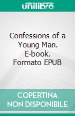 Confessions of a Young Man. E-book. Formato EPUB ebook di George Moore