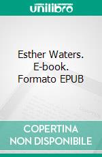 Esther Waters. E-book. Formato EPUB ebook di George Moore