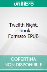 Twelfth Night. E-book. Formato EPUB ebook di William Shakespeare