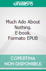 Much Ado About Nothing. E-book. Formato EPUB ebook di William Shakespeare