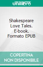 Shakespeare Love Tales. E-book. Formato PDF ebook di William Shakespeare