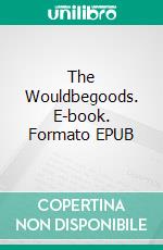 The Wouldbegoods. E-book. Formato PDF ebook