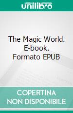 The Magic World. E-book. Formato PDF ebook