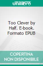 Too Clever by Half. E-book. Formato PDF ebook