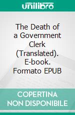 The Death of a Government Clerk (Translated). E-book. Formato EPUB ebook