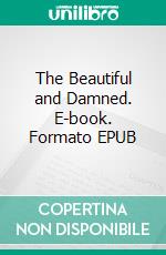 The Beautiful and Damned. E-book. Formato PDF ebook di F. Scott Fitzgerald
