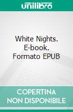 White Nights. E-book. Formato PDF ebook di Fyodor Dostoevsky