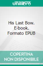 His Last Bow. E-book. Formato EPUB ebook