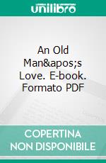 An Old Man&apos;s Love. E-book. Formato EPUB ebook