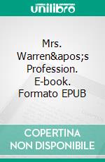 Mrs. Warren's Profession. E-book. Formato PDF ebook di George Bernard Shaw