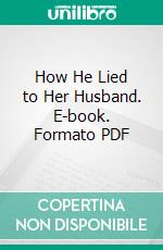 How He Lied to Her Husband. E-book. Formato EPUB ebook