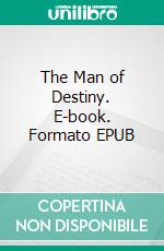 The Man of Destiny. E-book. Formato EPUB ebook di George Bernard Shaw