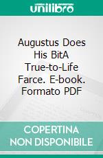 Augustus Does His BitA True-to-Life Farce. E-book. Formato EPUB ebook di George Bernard Shaw