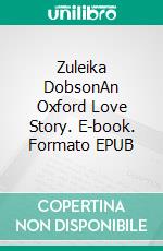 Zuleika DobsonAn Oxford Love Story. E-book. Formato EPUB ebook di Max Beerbohm