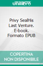 Privy SealHis Last Venture. E-book. Formato EPUB ebook