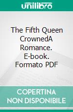 The Fifth Queen CrownedA Romance. E-book. Formato EPUB ebook