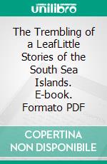 The Trembling of a LeafLittle Stories of the South Sea Islands. E-book. Formato EPUB ebook