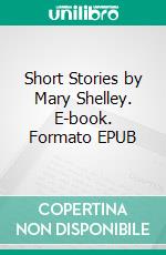 Short Stories by Mary Shelley. E-book. Formato PDF ebook