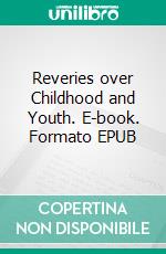 Reveries over Childhood and Youth. E-book. Formato PDF ebook