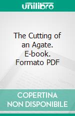 The Cutting of an Agate. E-book. Formato PDF ebook