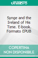 Synge and the Ireland of His Time. E-book. Formato PDF ebook