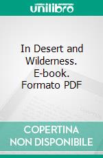 In Desert and Wilderness. E-book. Formato PDF ebook