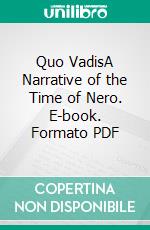 Quo VadisA Narrative of the Time of Nero. E-book. Formato PDF ebook