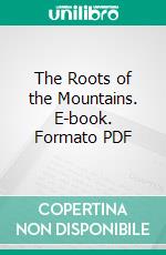 The Roots of the Mountains. E-book. Formato PDF ebook