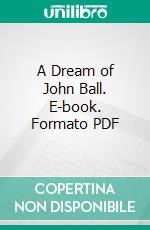 A Dream of John Ball. E-book. Formato PDF ebook di William Morris