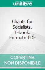 Chants for Socialists. E-book. Formato PDF ebook