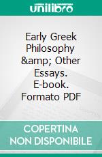 Early Greek Philosophy &amp; Other Essays. E-book. Formato PDF ebook