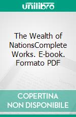 The Wealth of NationsComplete Works. E-book. Formato PDF ebook