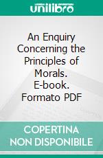 An Enquiry Concerning the Principles of Morals. E-book. Formato PDF ebook