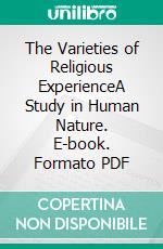 The Varieties of Religious ExperienceA Study in Human Nature. E-book. Formato PDF ebook